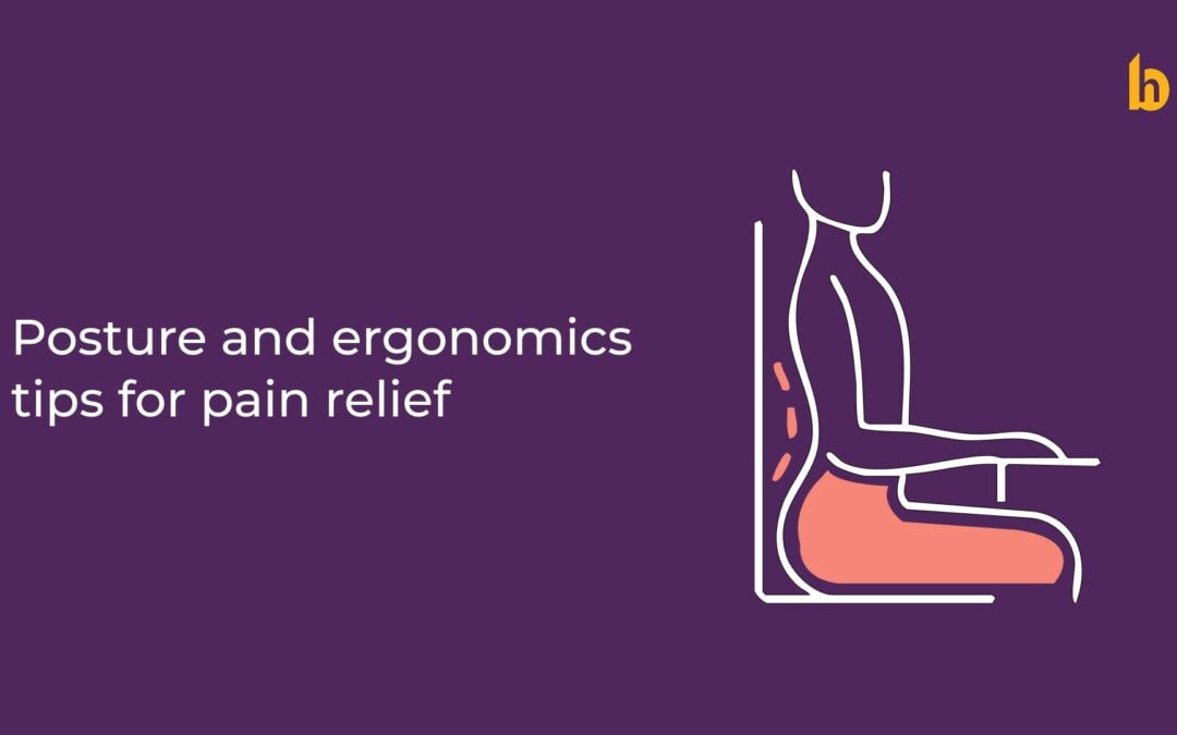 Posture and Ergonomics Tips for Pain Relief : Prevent Your Muscles and Joints from the Wear and Tear