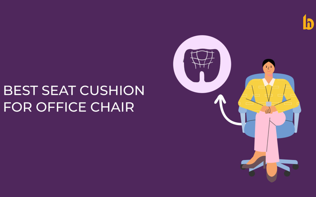 5 Best Seat Cushions for Office Chairs to Improve Comfort and Posture