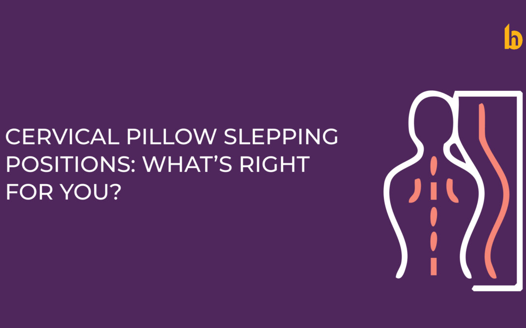 Cervical Pillow Sleeping Positions: What’s Right for You?