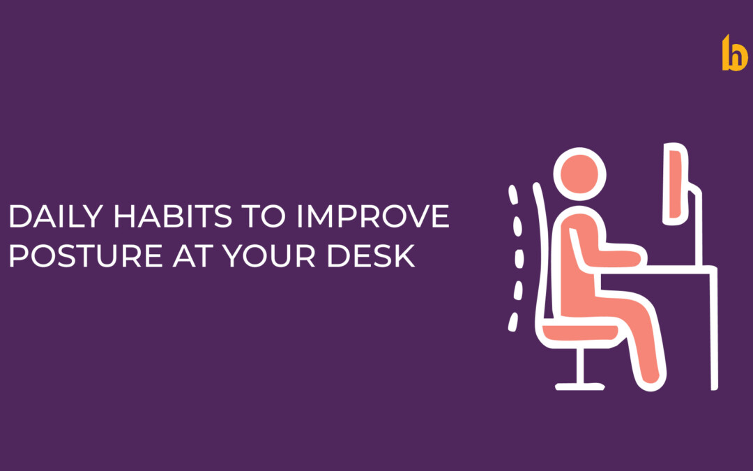 5 Daily Habits to Improve Posture at Your Desk