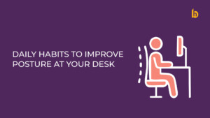  5 Daily Habits to Improve Posture at Your Desk