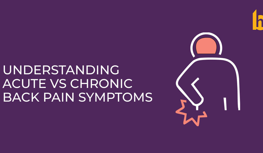 Understanding Acute vs. Chronic Back Pain Symptoms