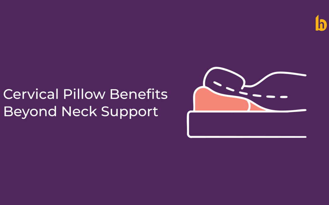 Cervical Pillow Benefits Beyond Neck Support: Sleep & Health Advantages