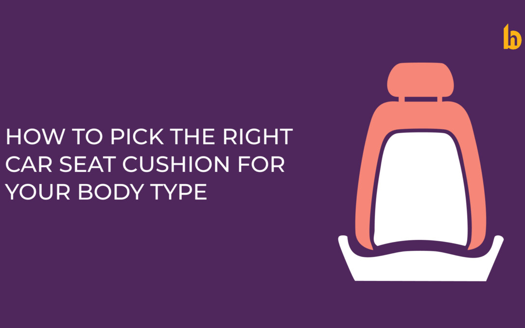 How to Choose the Best Car Seat Cushion for Your Body Type | Betterhood