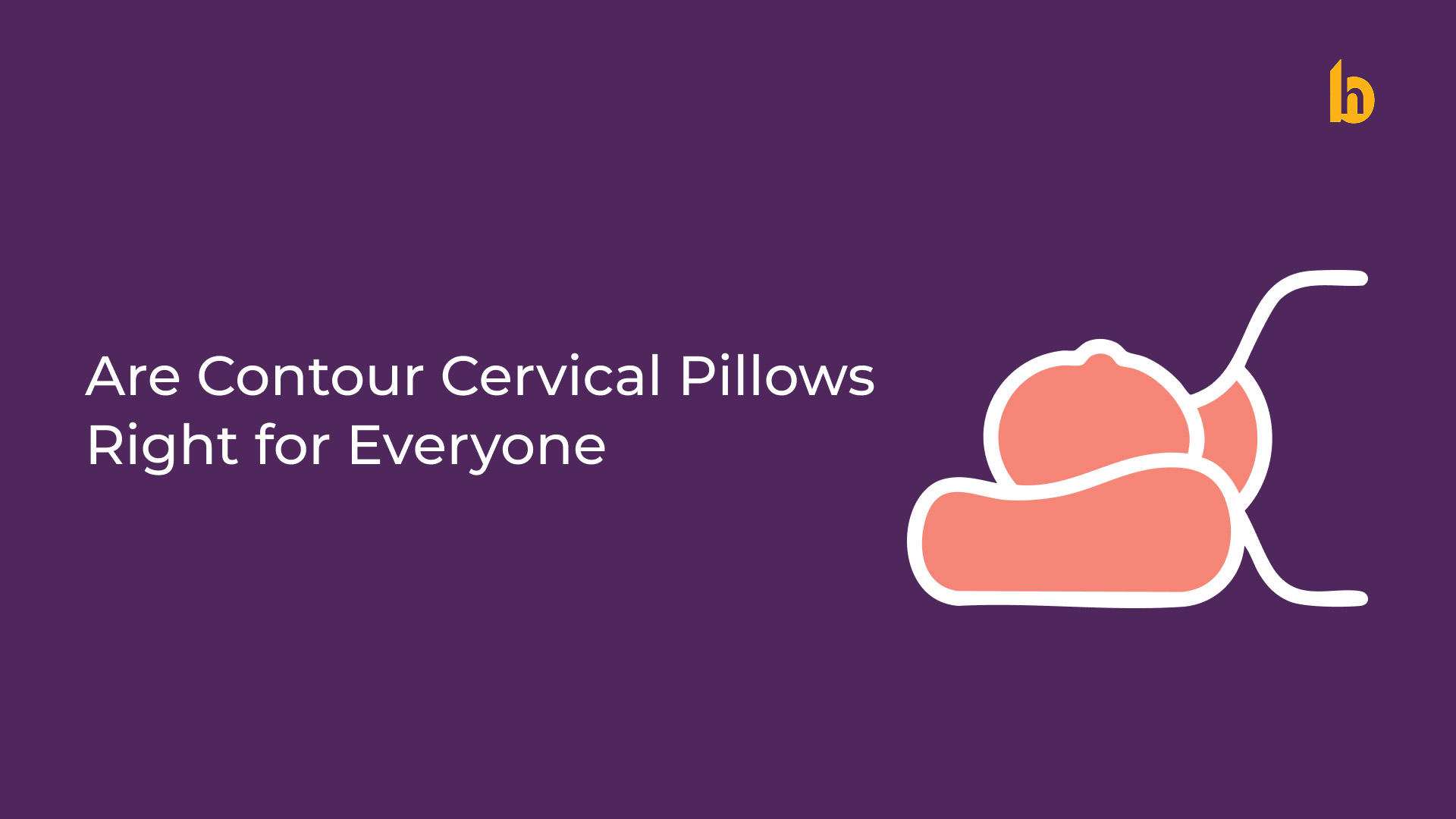 are-contour-cervical-pillow-right-for-everyone-icon